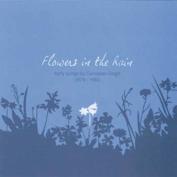 CD Gurudass Singh: Flowers In The Rain - Early Songs By Gurudass Singh 1974 - 1985