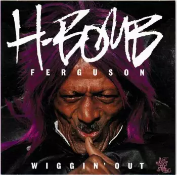 H-Bomb Ferguson: Wiggin' Out