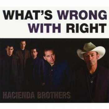 CD Hacienda Brothers: What's Wrong With Right