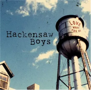The Hackensaw Boys: Love What You Do
