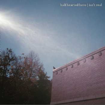 LP Half Hearted Hero: Isn't Real