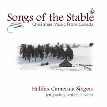 Album Halifax Camerata Singers: Songs Of The Stable: Christmas Music From Canada