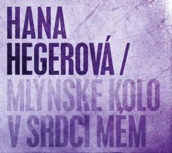 CD Hana Hegerová: Mlýnské Kolo V Srdci Mém