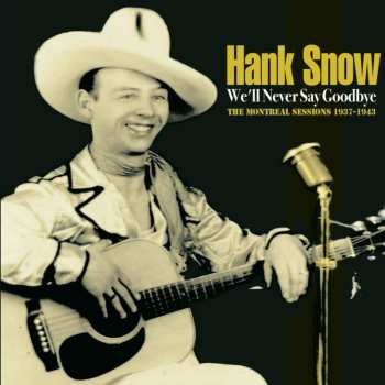 CD Hank Snow: We'll Never Say Goodbye