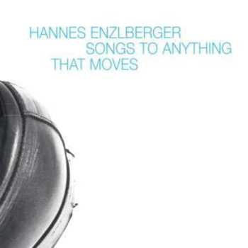 Album Hannes Enzlberger: Songs To Anything That Moves