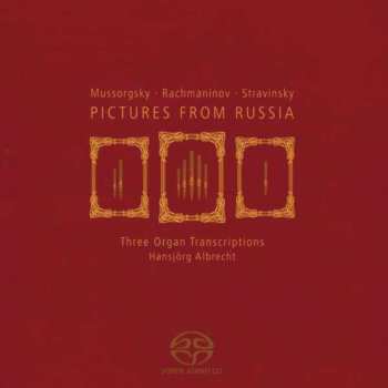 SACD Hansjörg Albrecht: Mussorgsky • Rachmaninov • Stravinsky: Pictures From Russia - Three Organ Transcriptions