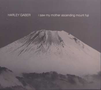 Album Harley Gaber: I Saw My Mother Ascending Mount Fuji