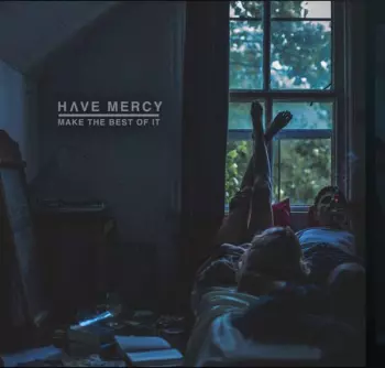 Have Mercy: Make The Best Of It