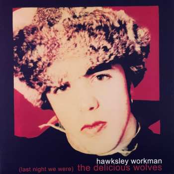 LP Hawksley Workman: (Last Night We Were) The Delicious Wolves CLR | LTD