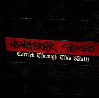 Heartbreak Stereo: Carried Through This Waltz