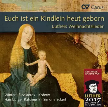 Euch Ist Ein Kindlein Heut Geborn - Luthers Weihnachtslieder In Sätzen Der Reformationszeit