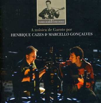 Album Marcello Gonçalves: Vamos Acabar Com O Baile - A Música De Garoto Por Henrique Cazes E Marcello Gonçalves