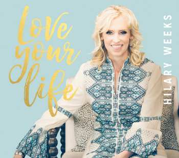 CD Hilary Weeks: Love Your Life