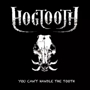 Hogtooth: You Can't Handle The Tooth