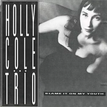 Holly Cole Trio: Blame It On My Youth (Sampler)