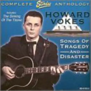 Howard Vokes: Songs Of Tragedy And Disaster (Complete Starday Anthology)