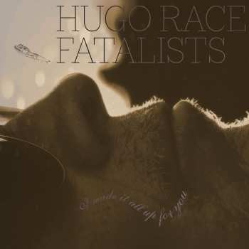 Album Hugo Race: I Made It All Up For You