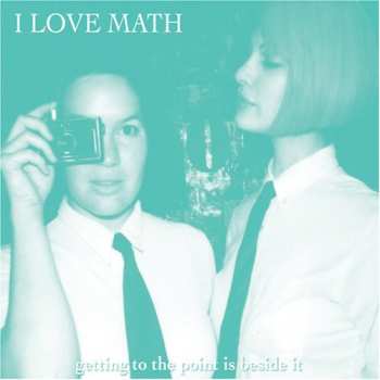 Album I Love Math: Getting To The Point Is Beside It
