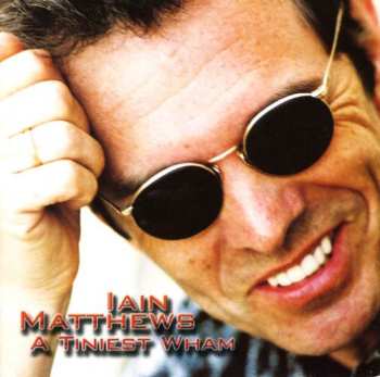 2CD Iain Matthews: A Tiniest Wham