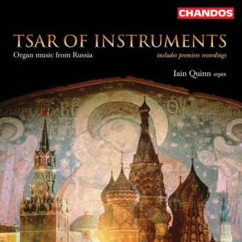 CD Iain Quinn: Tsar Of Instruments - Organ Music From Russia