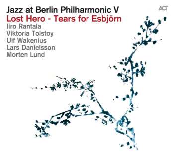 CD Iiro Rantala: Jazz At Berlin Philharmonic V - Lost Hero - Tears For Esbjörn