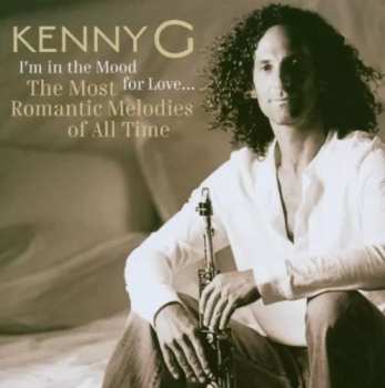 CD Kenny G: I'm In The Mood For Love... The Most Romantic Melodies Of All Time