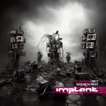 Album Implant: The Chaos Machine Part 2: Scratching The Surface