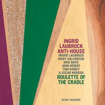 CD Ingrid Laubrock Anti-House: Roulette Of The Cradle