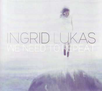 Album Ingrid Lukas: We Need To Repeat
