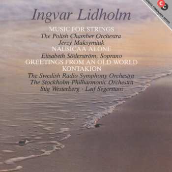 Album Ingvar Lidholm: Music For Strings / Nausicaa Alone / Greetings From An Old World / Kontakion