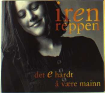 Album Iren Reppen: Det E Hardt Å Være Mainn