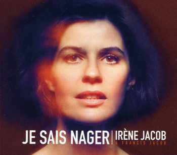 Album Irène Jacob: Je Sais Nager