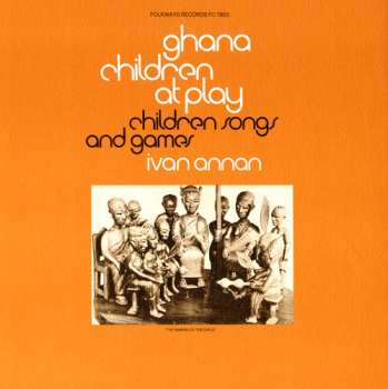 Album Ivan Annan: Ghana: Children At Play: Children's Songs & Games