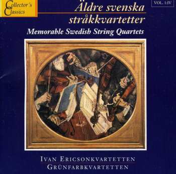 CD Ivan Ericsonkvartetten: Äldre Svenska Stråkkvartetter = Memorable Swedish String Quartets. IV. Ivan Ericsonkvartetten, Grünfarbkvartetten
