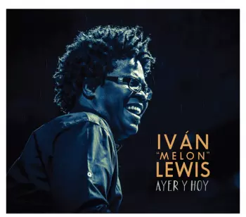 Ivan "Melon" Lewis: Ayer Y Hoy