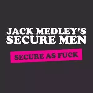 Jack Medley's Secure Men: Secure As Fuck