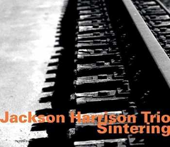 Album Jackson Harrison Trio: Sintering