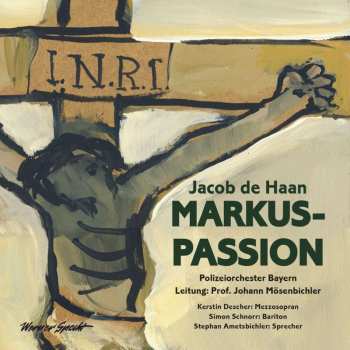 CD Jacob de Haan: Markus-passion Für Mezzosopran, Bariton, Strecher & Sinfonisches Blasorchester
