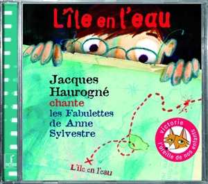 CD Jacques Haurogné: L'île En L'eau (Chante Les Fabulettes De Anne Sylvestre)