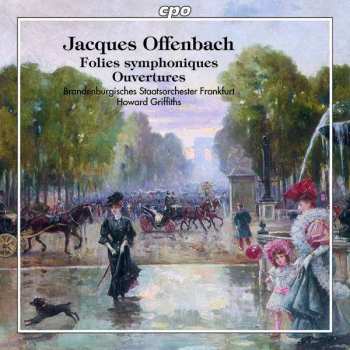 CD Jacques Offenbach: Folies Symphoniques - Ouvertures Des Opéras Bouffes Et Comiques