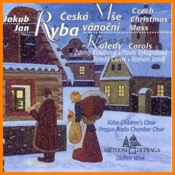 Jakub Jan Ryba: Česká Mše Vánoční / Koledy (Czech Christmas Mass / Carols)