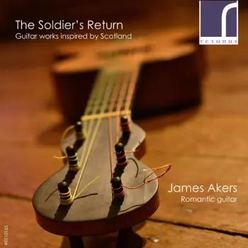 James Akers: The Soldier's Return (Guitar Works Inspired By Scotland)