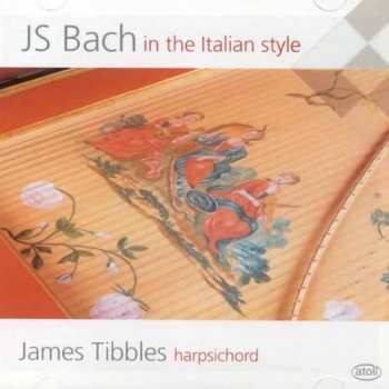 CD James Tibbles: JS Bach In The Italian Style