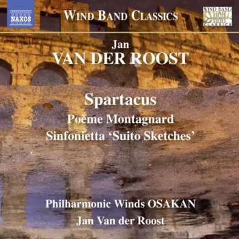 Album Jan Van Der Roost: Spartacus / Poème Montagnard / Sinfonietta 'Suito Sketches'