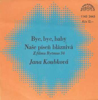 Album Jana Koubková: Bye, Bye, Baby / Naše Píseň Bláznivá