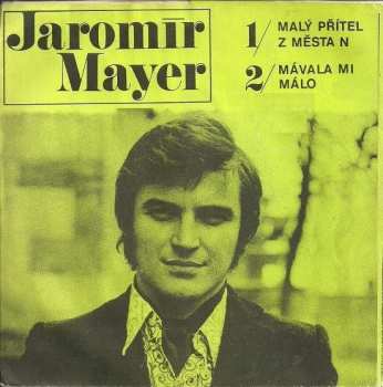 Album Jaromír Mayer: Malý Přítel Z Města N / Mávala Mi Málo
