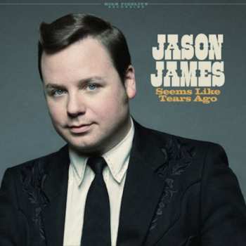Album Jason James: Seems Like Tears Ago