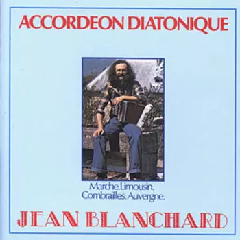 Jean Blanchard: Accordéon Diatonique / Marche, Limousin, Combrailles, Auvergne