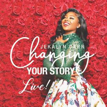 Album Jekalyn Carr: Changing Your Story - Live