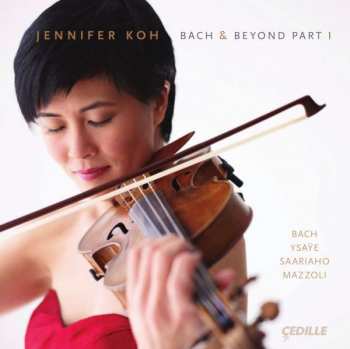 Album Jennifer Koh: Bach & Beyond Part 1